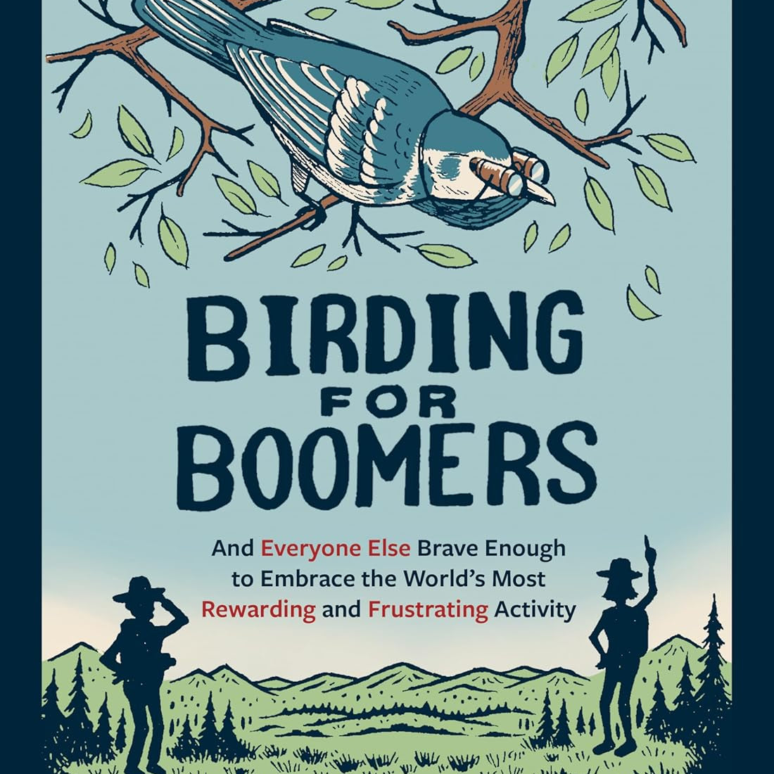 Birding For Boomers: And Everyone Else Brace Enough by Collard Iii. Sneed B. 9781680516708
