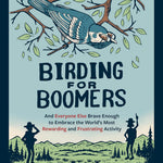 Birding For Boomers: And Everyone Else Brace Enough by Collard Iii. Sneed B. 9781680516708