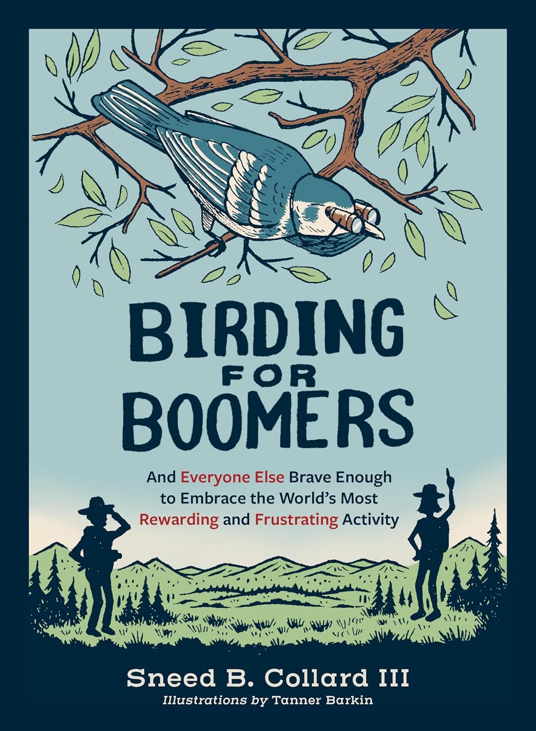 Birding For Boomers: And Everyone Else Brace Enough by Collard Iii. Sneed B. 9781680516708