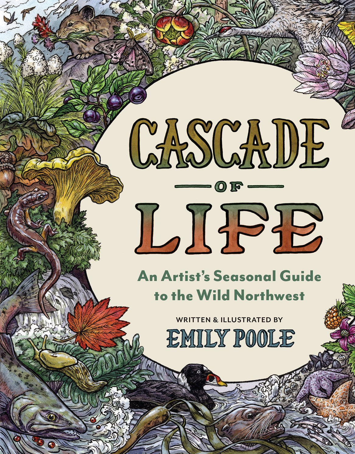 Cascade of Life: An Artist's Sesonal Guide to the Wild Northwest by Poole. Emily 20 9781680518023