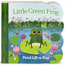 Little Green Frog: Chunky Lift A Flap Board Book by Swift. Ginger; Demidova. Olg 9781680520828