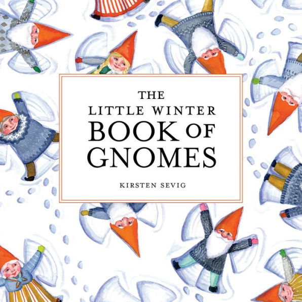 The Little Winter Book Of Gnomes by Sevig, Kirsten 9781682684788_af1bbe19-f7da-4375-b796-fd8a44292480