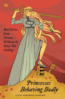 Princesses Behaving Badly: Real Stories From History Without The Fairy-Tale Endi 9781683690252_d129a1e7-7669-449d-a916-fef212a7a245