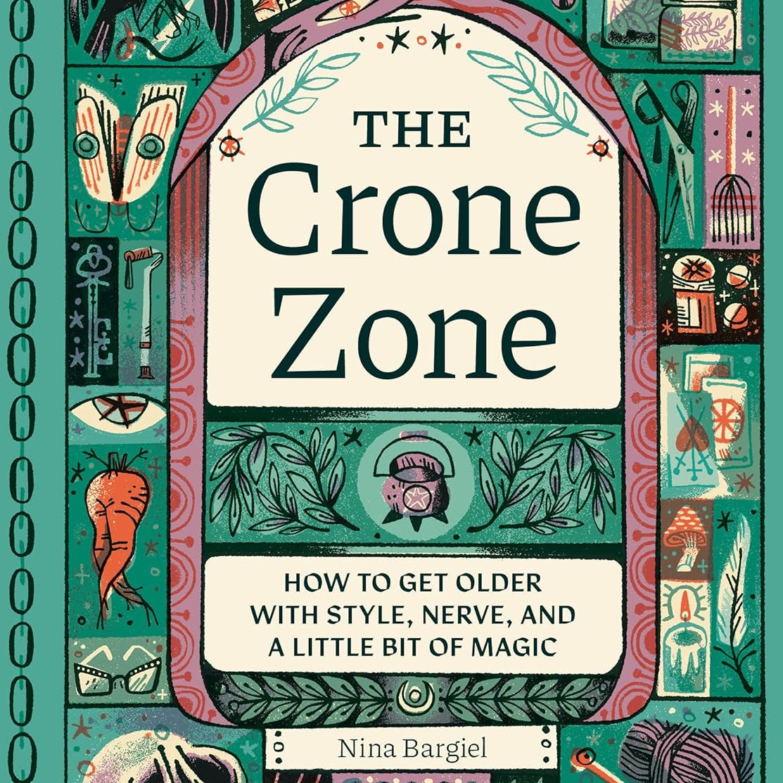 The Crone Zone: How To Get Older With Style, Nerve... by Bargiel. Nina; Wishbow 9781683694830