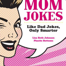 Mom Jokes: Like Dad Jokes, Onl by Johnson. Lisa Beth ; Bottoms. Phoebe 9781684129522_e40ac408-c900-4397-aac5-cdaebef230ce