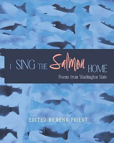 I Sing The Salmon Home: Poems From Washington State by Priest. Rena 9781737040897