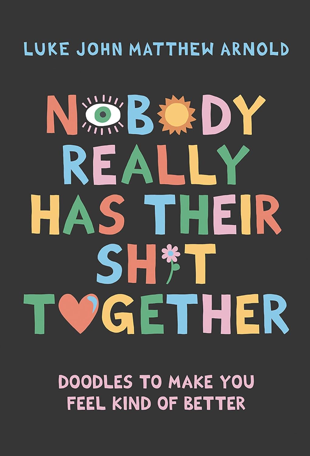 Nobody Really Has Their Sh*T Together by Arnold. Luke John Matthew 20 9781743799956