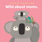 Wild About Moms by Bunting. Philip 20 9781761217012