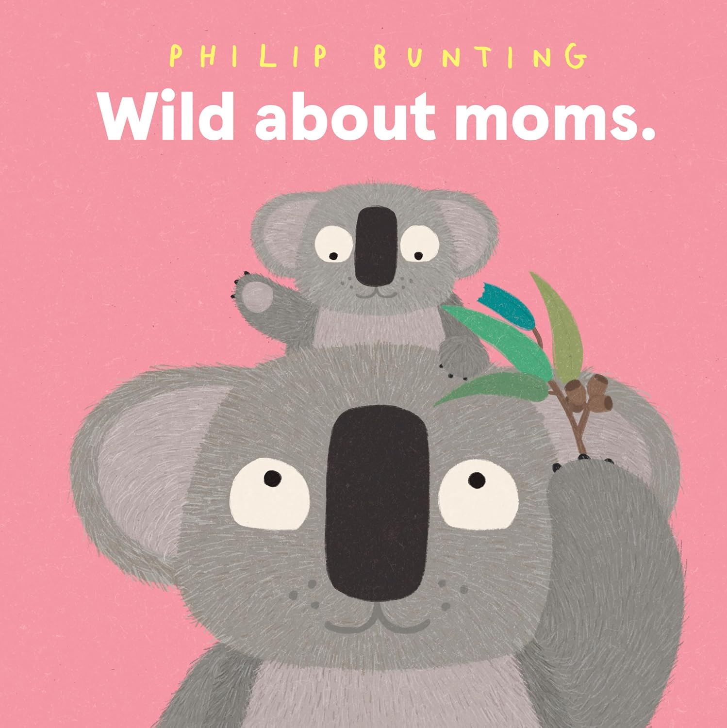 Wild About Moms by Bunting. Philip 20 9781761217012