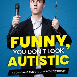 Funny, You Don't Look Autistic: A Comedian's Guide To Life On The Spectrum by Mc 9781773212579
