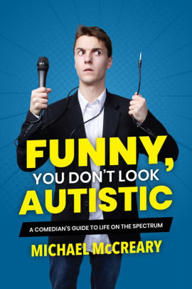 Funny, You Don't Look Autistic: A Comedian's Guide To Life On The Spectrum by Mc 9781773212579