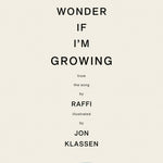 I Wonder if I'm Growing by Raffi; Illustrated by Klassen. Jon 20 9781774888858