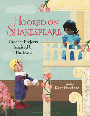 Hooked On Shakespeare: Crochet Projects Inspired By The Bard by Hatchard. Gurind 9781789941289