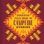 The Pendleton Field Guide To Campfire Stories by Pendleton Woolen Mills 9781797207582