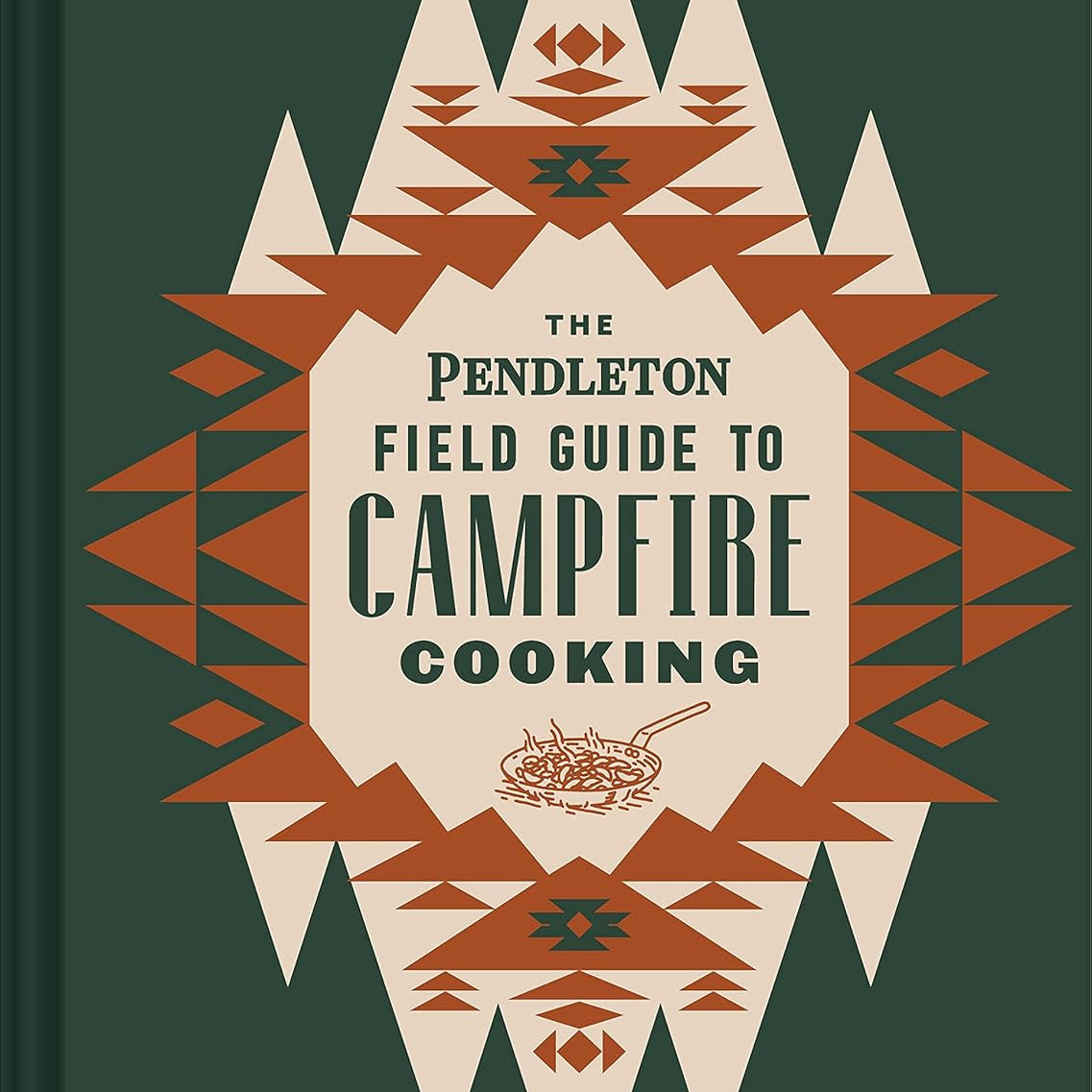 The Pendleton Field Guite Go Campfire Cooking by Pendleton Woolen Mills 9781797207599