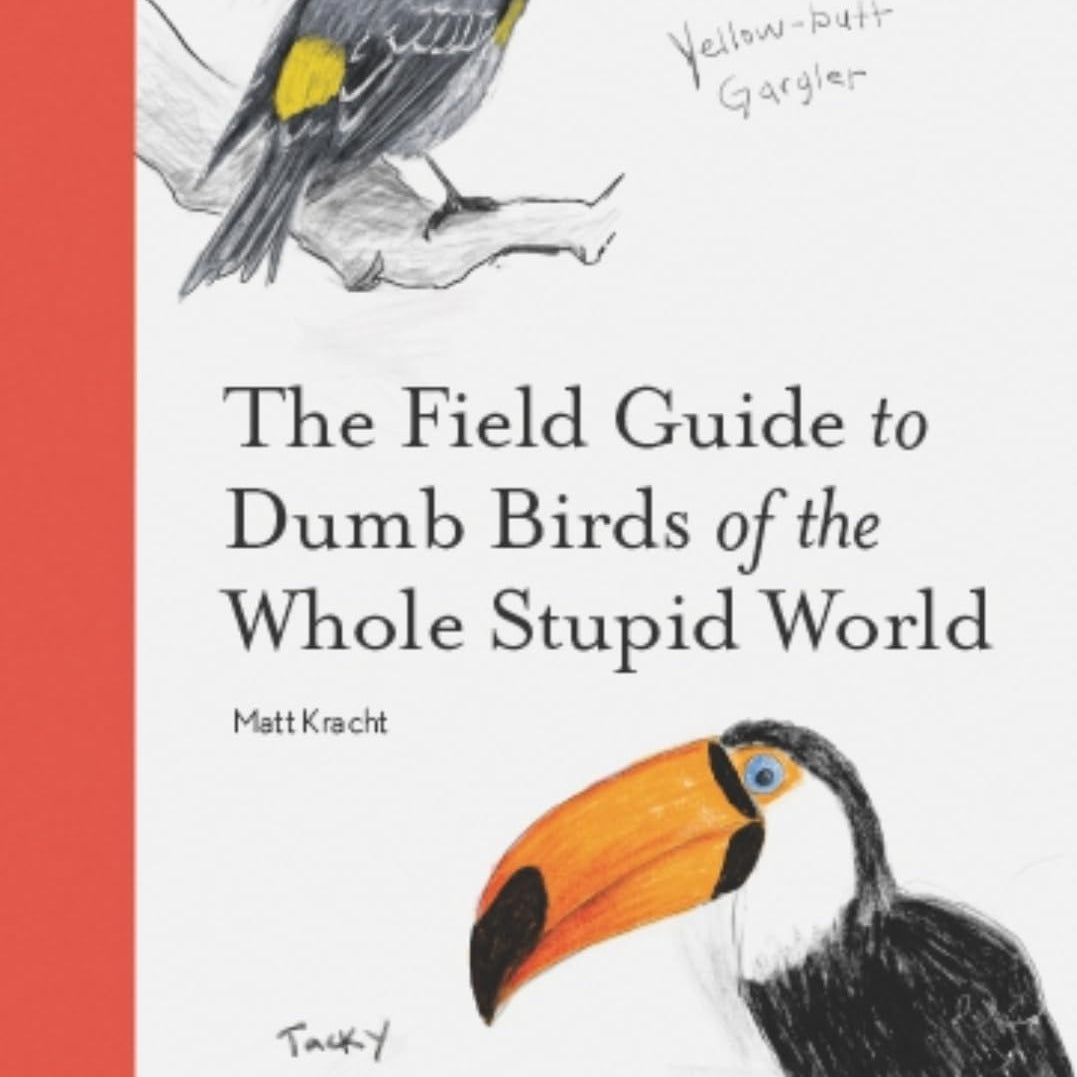 The Field Guide To Dumb Birds Of The Whole Stupid World by Kracht. Matt 9781797212272