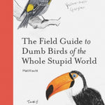 The Field Guide To Dumb Birds Of The Whole Stupid World by Kracht. Matt 9781797212272