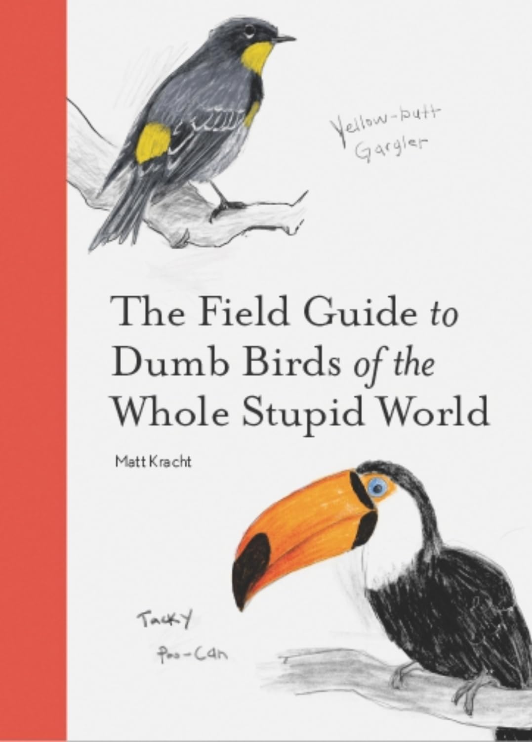 The Field Guide To Dumb Birds Of The Whole Stupid World by Kracht. Matt 9781797212272