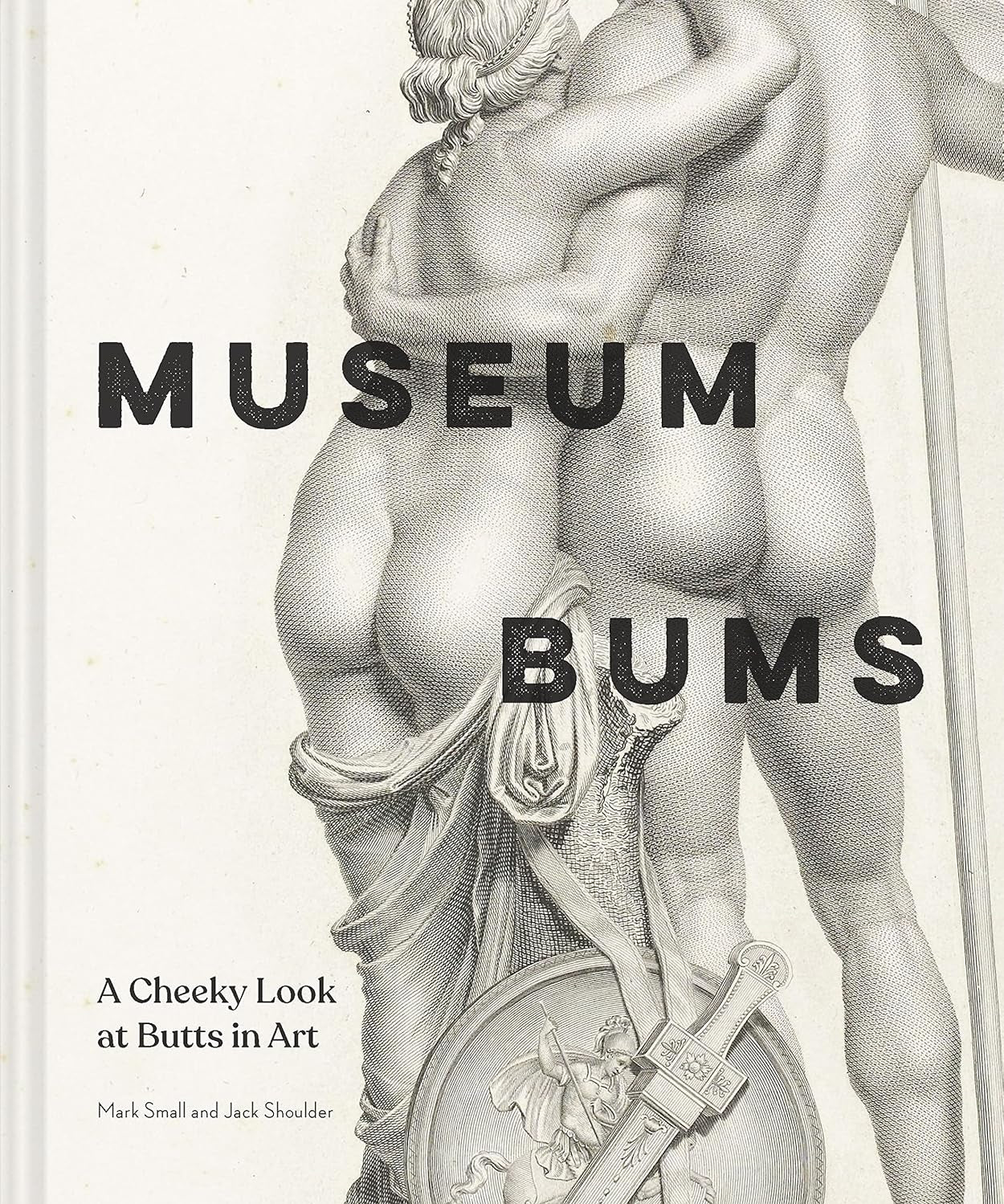 Museum Bums: A Cheeky Look At Butts In Art by Shoulder. Jack; Small. Mark 9781797218502