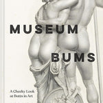 Museum Bums: A Cheeky Look At Butts In Art by Shoulder. Jack; Small. Mark 9781797218502