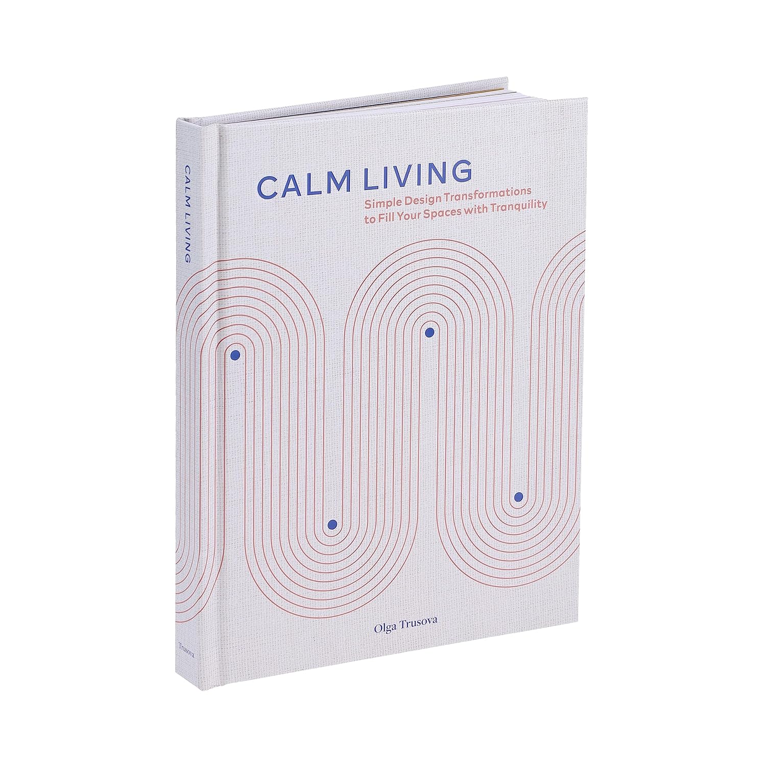 Calm Living: Simple Design Trasformations To Fill Your Spaces by Trusova. Olga 20 9781797218526_1