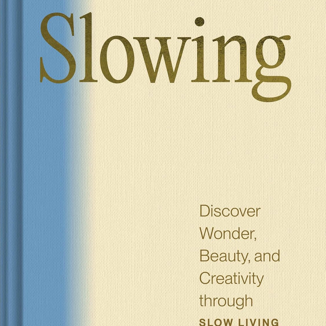 Slowing: Discover Wonder, Beauty, & Creativity Through Slow Living by Schwartzma 20 9781797223759