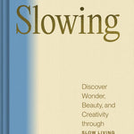 Slowing: Discover Wonder, Beauty, & Creativity Through Slow Living by Schwartzma 20 9781797223759