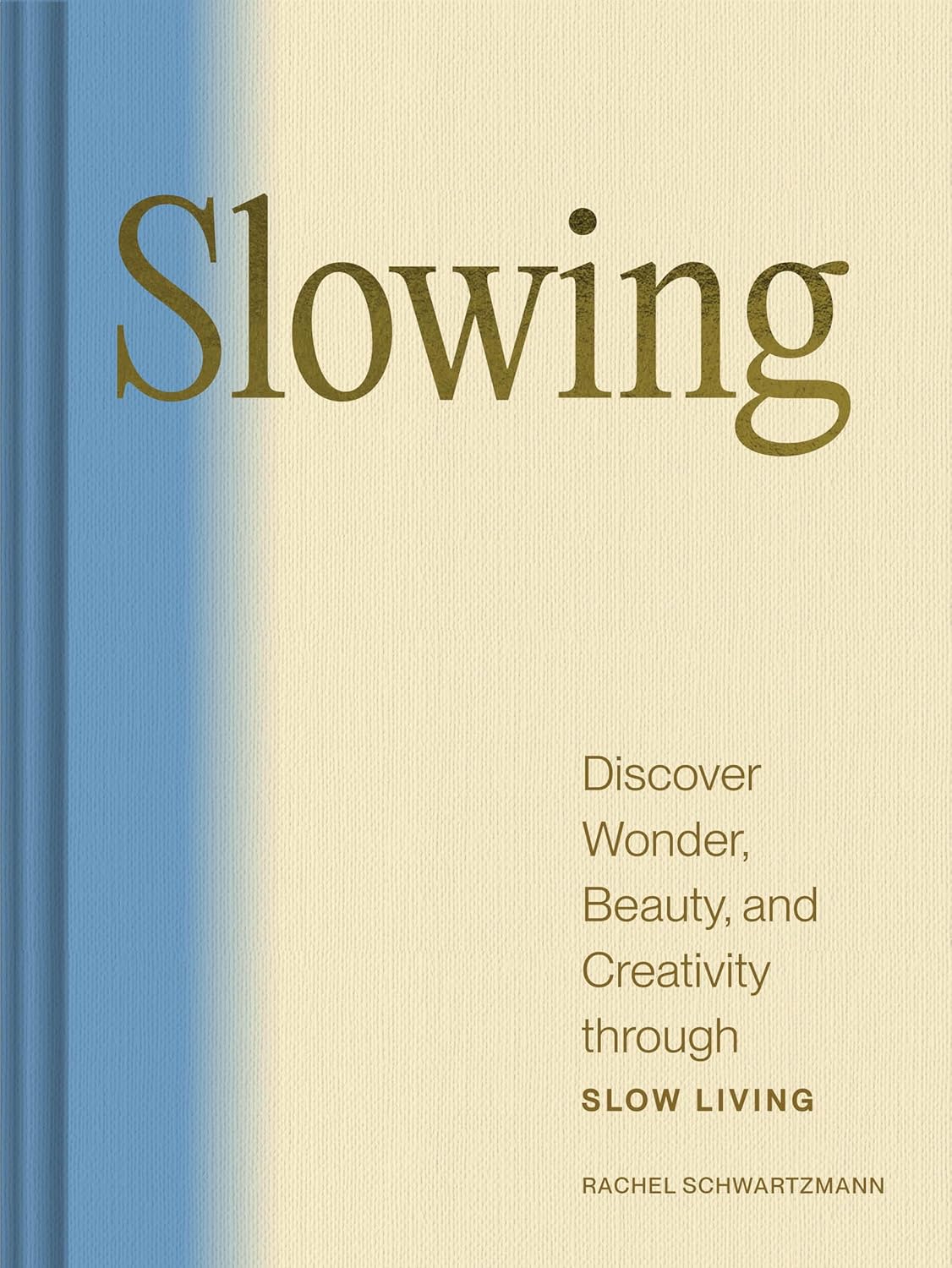Slowing: Discover Wonder, Beauty, & Creativity Through Slow Living by Schwartzma 20 9781797223759