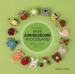 Mini Amigurumi Woodland: 26 Tiny Crochet Creations by Chiang. Julia 9781800922921