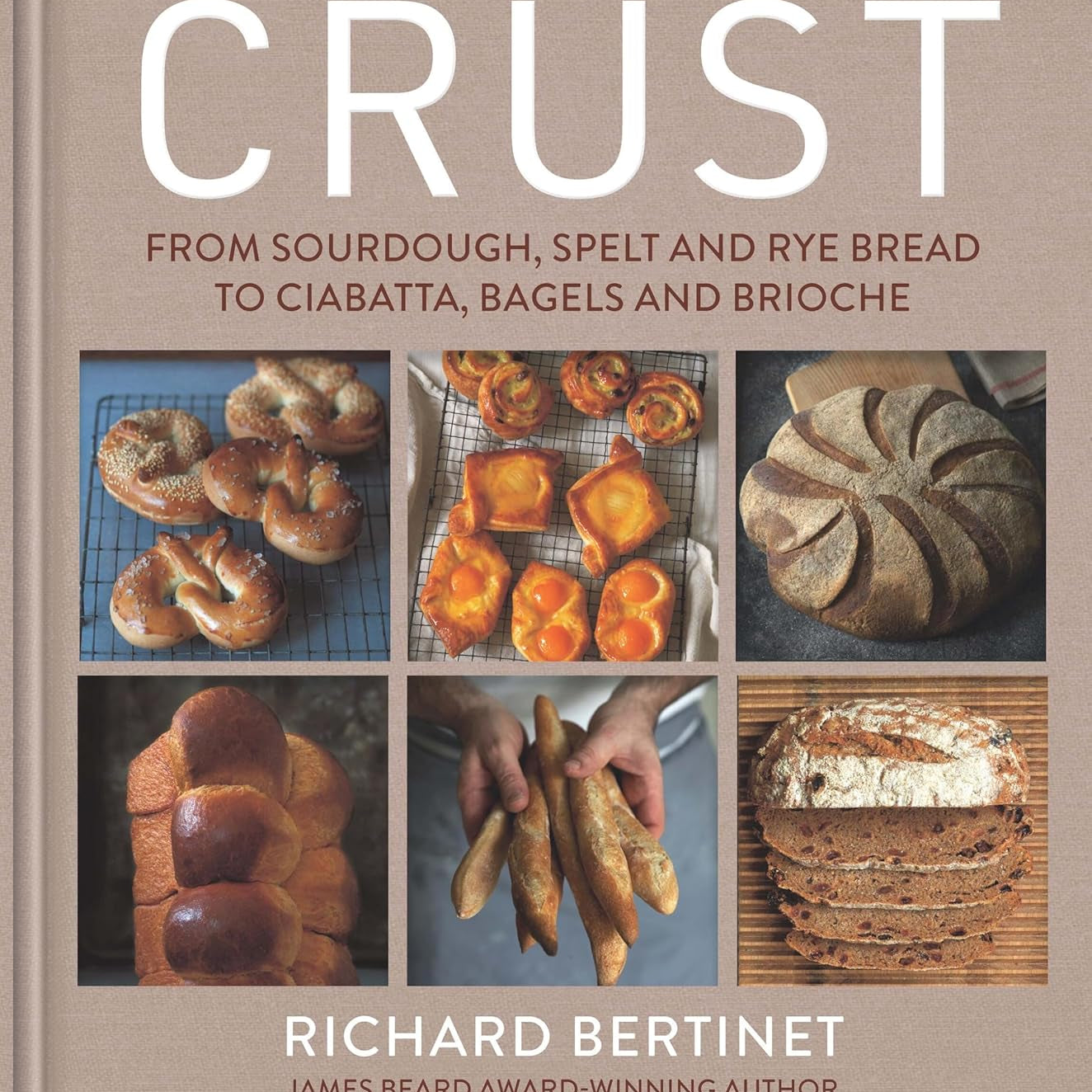 Crust: From Sourdough, Spelt, And Rye Bread To... by Bertinet. Richard 9781804193198