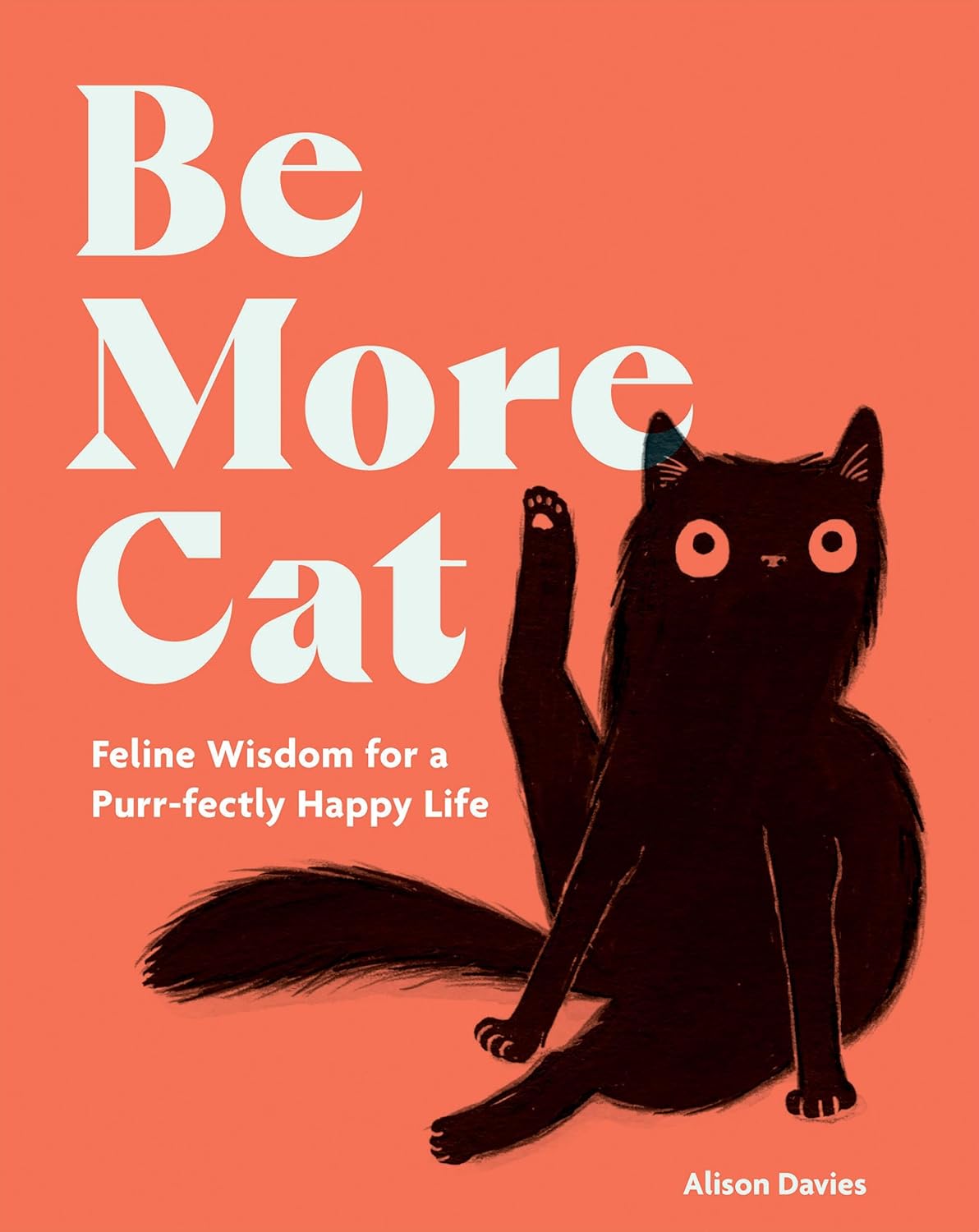 Be More Cat: Feline Wisdom For A Purr-Fectly Happy Life by Davies. Alison 9781837832644