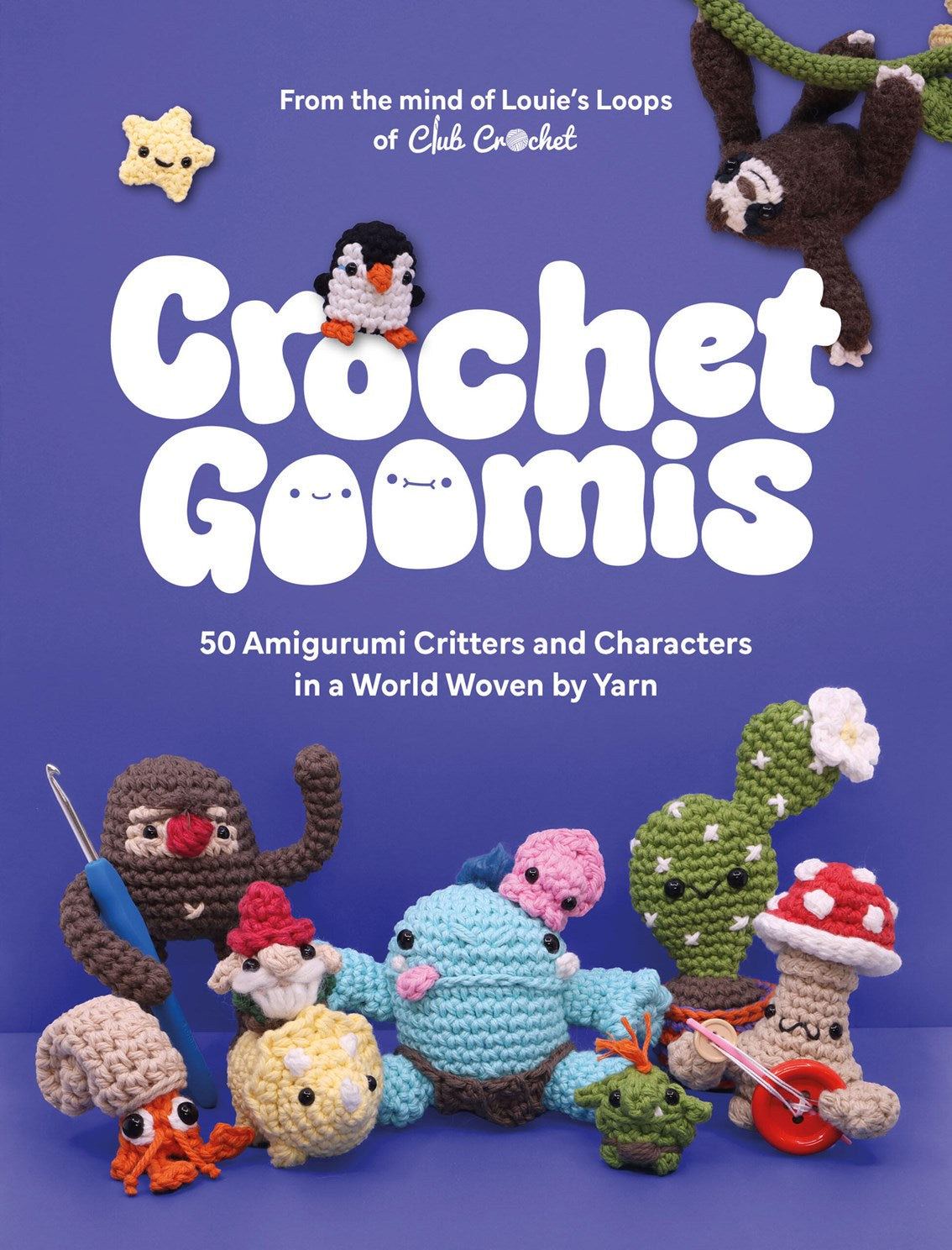 Avaialbe 09/17/26 Crochet Goomies: Explore 50 Amigurumi Critters & Characters... by Louie's Loops 30 9781837837069