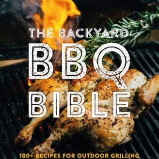 The Backyard Bbq Bible: 100+ Recipes For Outdoor Grilling by Smith. Oscar 9781922417602