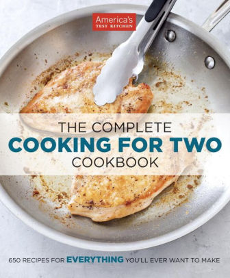 The Complete Cooking For Two Cookbook: 650 Recipes For Everything You'Ll Ever Wa 9781936493838