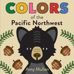 Colors Of The Pacific Northwest by Mullen. Amy Board Book 9781938093807