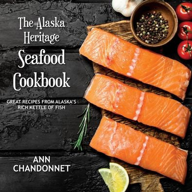 The Alaska Heritage Seafood Cookbook (Anniversary) by Chandonnet. Ann 9781941890332_24219a6b-68b0-4bed-9a12-7fb48a8414c9