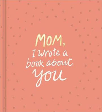 Mom, I Wrote A Book About You by Clark. M H 9781946873330_f308c68f-69ab-4296-8e40-1be5c7909e00