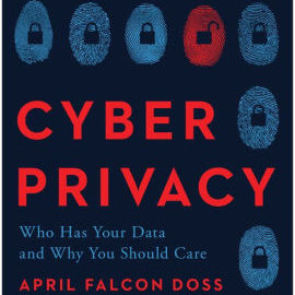 Cyber Privacy: Who Has Your Data And Why You Should Care by Doss. April Falcon 9781948836920_5408b65e-5daf-4d2a-8251-10c00adc09de