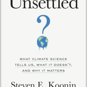 Unsettled: What Climate Science Tells Us... by Koonin Steven 9781950665792