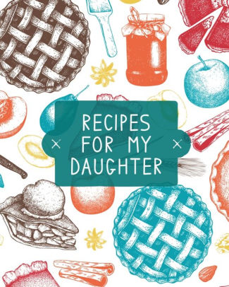 Recipes For My Daughter: Cookb by Rother. Teresa 9781953557216_0166e69a-7920-4b17-86e4-c1a78ee8ca37