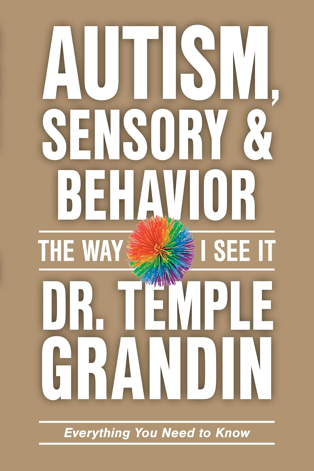 AUTISM, SENSORY AND BEHAVIOR: EVERYTHING YOU NEED TO KNOW by GRANDIN. TEMPLE 20 9781963367171