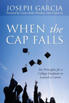 When The Cap Falls: Ten Principles For A College Graduate To Launch A Career by 9781977209214_8ca76f9d-7554-4378-a0be-48e8af209f35