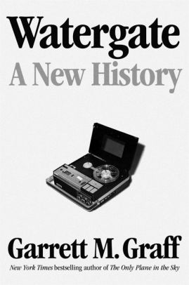 Watergate by Graff. Garrett M. 9781982139162_8d18e38e-c27e-4001-8226-2028f8cbece6