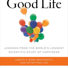 The Good Life: Lessons From The World's Longest Scientific Study Of Happiness - 9781982166694_8bb00cd1-fce6-425d-abc9-6f0830ffa1f6