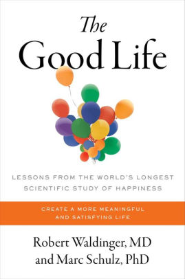 The Good Life: Lessons From The World's Longest Scientific Study Of Happiness - 9781982166694_8bb00cd1-fce6-425d-abc9-6f0830ffa1f6