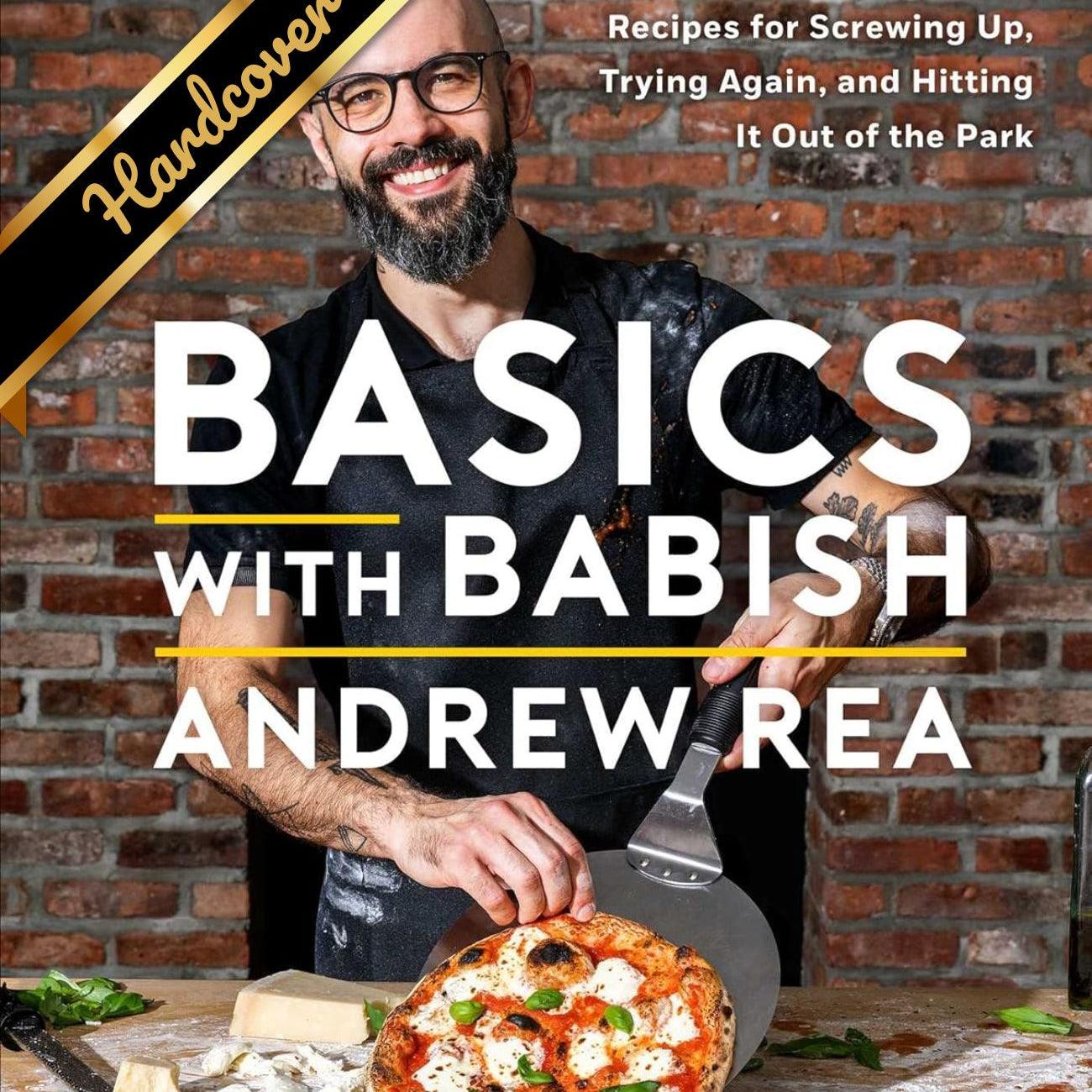 Basics With Babish: Recipes For Screwing Up, Trying Again, And Hitting It Out Of 9781982167530