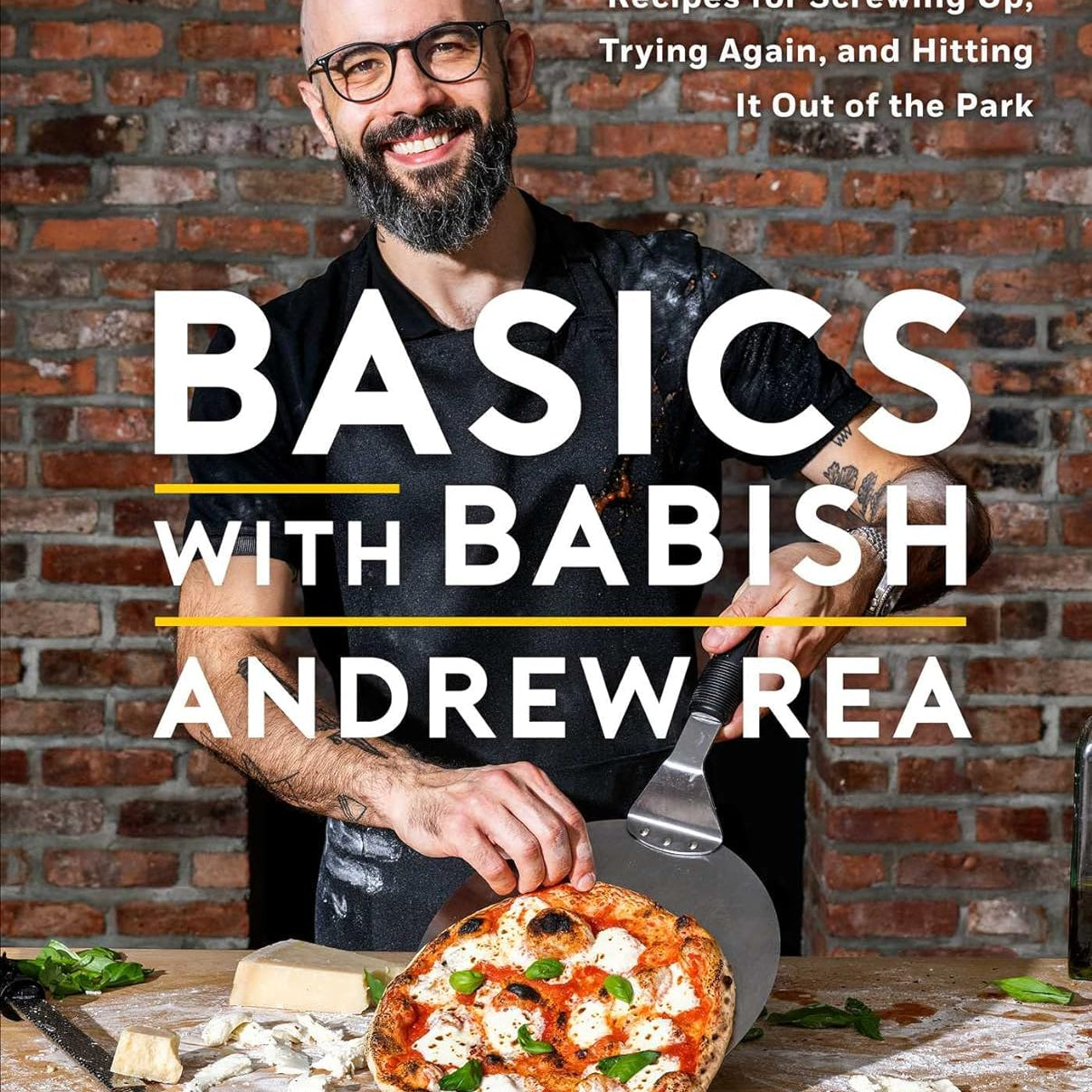 Basics With Babish: Recipes For Screwing Up, Trying Again, And Hitting It Out Of 9781982167530_1