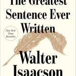The Greatest Sentence Ever Written by Isaacson. Walter 9781982181314