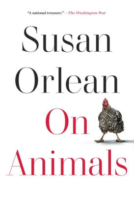 On Animals by Orlean. Susan 9781982181536_472d3cb3-59fd-4feb-aacf-f979ad6bbe83