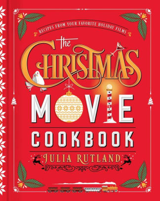 The Christmas Movie Cookbook: Recipes From Your Favorite Holiday Films by Rutlan 9781982189372